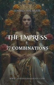 Title: The Empress and 77 Tarot Combinations (Tarot Card Combinations, #3), Author: Zondra dos Anjos