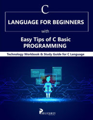 Title: C Language for Beginners with Easy Tips of C Basic Programming, Author: Publicancy Ltd