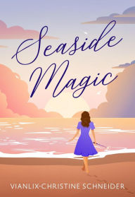 Title: Seaside Magic, Author: Vianlix-Christine Schneider