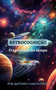 Title: Retrocognição #1 (Fragmentos do tempo), Author: Antonio Carlos Pinto