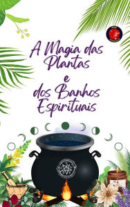 Title: A Magia das Plantas e dos Banhos Espirituais, Author: Alina A Rubi