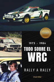 Title: 1973-1984 TODO SOBRE EL WRC RALLY A RALLY, Author: Chad Miller