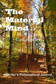Title: The Material Mind: A Writer's Philosophical Journal, Author: Carl Reader