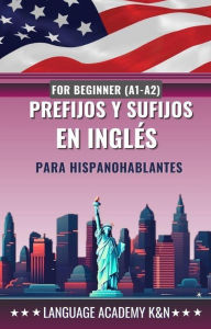 Title: Prefijos y sufijos en inglés para hispanohablantes: For beginner, Author: Language Academy K&N