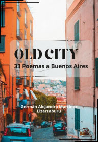 Title: OLD CITY, 33 Poemas a Buenos Aires, Author: Aurora Libros