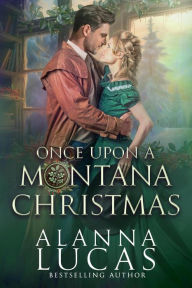 Title: Once Upon a Montana Christmas, Author: Alanna Lucas