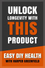 Unlock Longevity With This Product (Easy DIY Health With Harper Greenfield, #1)