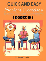 Title: Quick and Easy Seniors Exercises: Chair Yoga, Wall Pilates and Core Exercises - 3 Books In 1 (For Seniors, #5), Author: BLUESKY CLASS