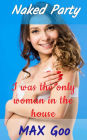 I was the only woman in the house (Naked Party, #1)