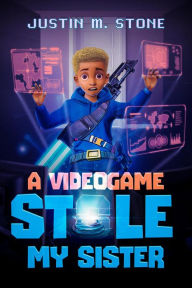 Title: A Videogame Stole My Sister (Metaverse Legends), Author: Justin M. Stone