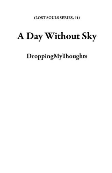 A Day Without Sky (LOST SOULS SERIES, #1)