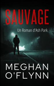 Title: Sauvage : Un Roman d'Ash Park (Ash Park (French), #11), Author: Meghan O'Flynn