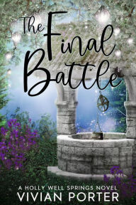Title: The Final Battle (A Holly Well Springs Novel, #10), Author: Vivian Porter