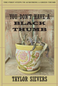 Title: You Don't Have a Black Thumb, Author: Taylor Sievers
