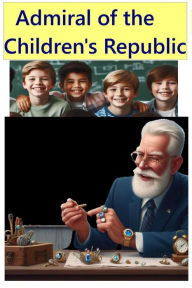 Title: Admiral of the Children's Republic, Author: Aleksandr Makarov