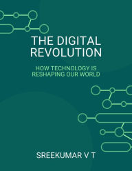 Title: The Digital Revolution: How Technology is Reshaping Our World, Author: V T SREEKUMAR