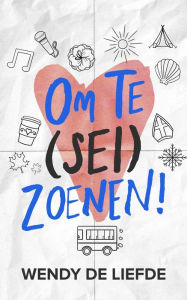 Title: Om te (sei)zoenen!, Author: Wendy de Liefde