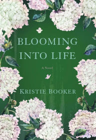 Title: Blooming Into Life, Author: Kristie Booker