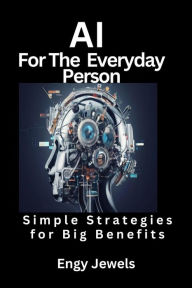 Title: AI For The Everyday Person, Author: Engy Jewels