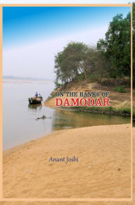 Title: On The Banks of Damodar, Author: ANANT JOSHI