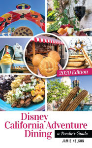 Title: Disney California Adventure Dining 2020: A Foodie's Guide, Author: Jamie Nelson