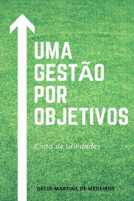Title: Uma Gestão por Objetivos, Author: Decio Martins de Medeiros