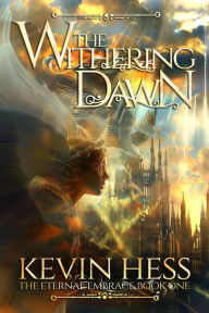 Title: The Withering Dawn (The Eternal Embrace, #1), Author: Kevin Hess