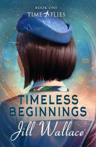 Title: Timeless Beginnings (Time Flies, #1), Author: Jill Wallace