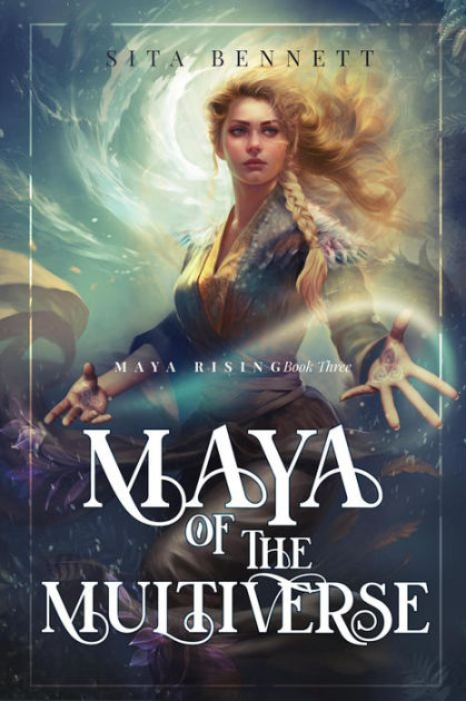 Maya of the Multiverse (Maya Rising, #3) by Sita Bennett | eBook ...