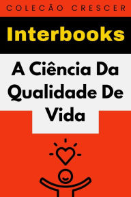 Title: A Ciência Da Qualidade De Vida (Coleção Crescer, #4), Author: Interbooks