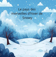 Title: Le Pays des Merveilles d'Hiver de Snowy, Author: KJ Rose