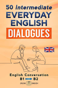 Title: 50 Intermediate Everyday English Dialogues - B1/B2, Author: Lydia Winter
