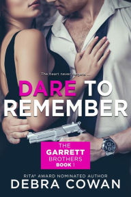 Title: Dare To Remember (The Garrett Brothers, #1), Author: Debra Cowan