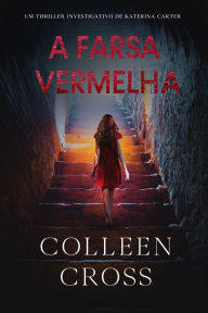 Title: A Farsa Vermelha (Série de Aventuras de Suspense e Mistério com a Investigadora Katerina Carter, #5), Author: Colleen Cross