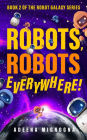 Robots, Robots Everywhere! (The Robot Galaxy Series, #2)