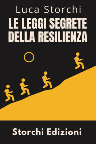 Title: ?Le Leggi Segrete Della Resilienza - Scopri La Forza Nascosta Che Ti Fa Superare Tutto (Collezione Vita Equilibrata, #24), Author: Storchi Edizioni