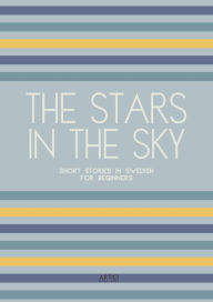 Title: The Stars In The Sky: Short Stories in Swedish for Beginners, Author: Artici Bilingual Books