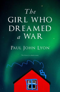 Title: The Girl Who Dreamed a War, Author: Paul John Lyon