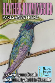 Title: Heather Hummingbird Makes a New Friend (My Backyard Friends), Author: Kaye Lynne Booth