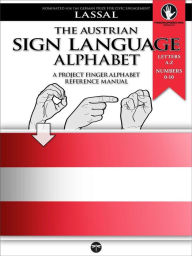 Title: The Austrian Sign Language Alphabet - A Project FingerAlphabet Reference Manual (Project FingerAlphabet BASIC, #9), Author: S.T. Lassal