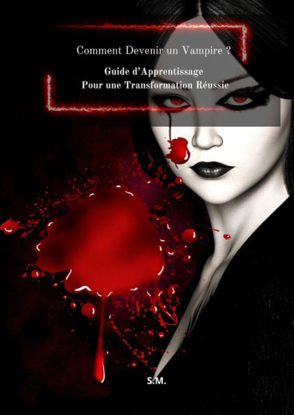 Comment Devenir un Vampire ? Guide d'Apprentissage Pour une Transformation Réussie.
