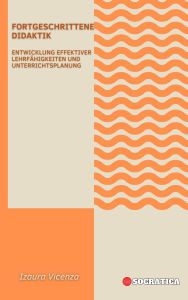 Title: Fortgeschrittene Didaktik: Entwicklung effektiver Lehrfähigkeiten und Unterrichtsplanung (Innovative Bildung: Strategien, Herausforderungen und Lösungen in der Pädagogik), Author: Izaura Vicenza