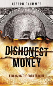 Title: Dishonest Money: Financing the Road to Ruin, Author: Joseph Plummer