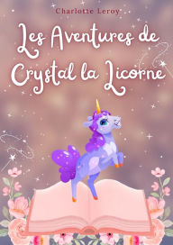 Title: Les Aventures de crystal la Licorne, Author: Charlotte Leroy
