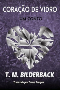 Title: Coração De Vidro - Um Conto (Colonel Abernathy's Tales, #2), Author: T. M. Bilderback