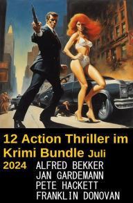 Title: 12 Action Thriller im Krimi Bundle Juli 2024, Author: Alfred Bekker