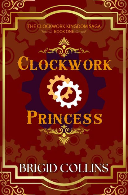 Clockwork Princess (The Clockwork Kingdom Saga, #1) by Brigid Collins ...