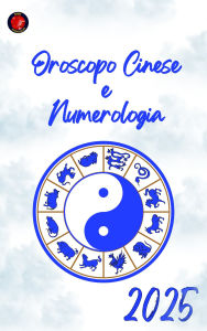 Title: Oroscopo Cinese e Numerologia 2025, Author: Alina Rubi