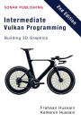 Intermediate Vulkan Programming- Building 3D Graphics (Vulcan Fundamentals, #2)
