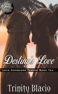 Title: Destiny's Love (Love Conquers Terror, #10), Author: Trinity Blacio